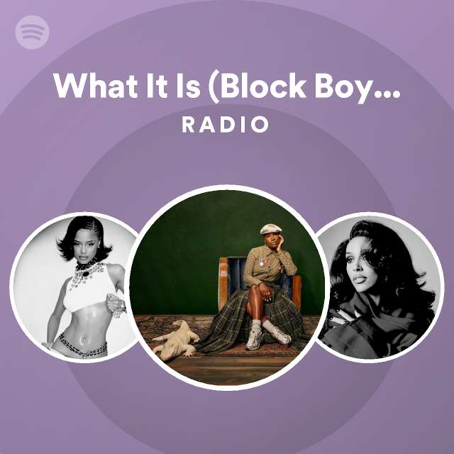 What It Is (Block Boy) (with Kodak Black) Radio playlist by Spotify