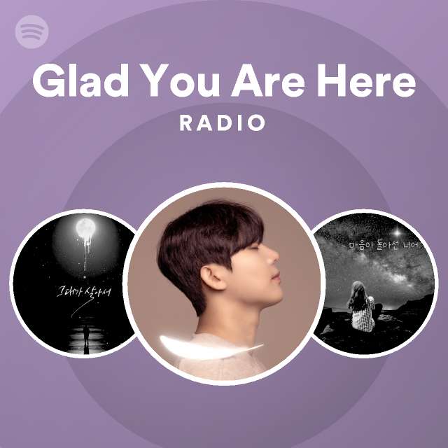 Glad You Are Here Radio - playlist by Spotify | Spotify