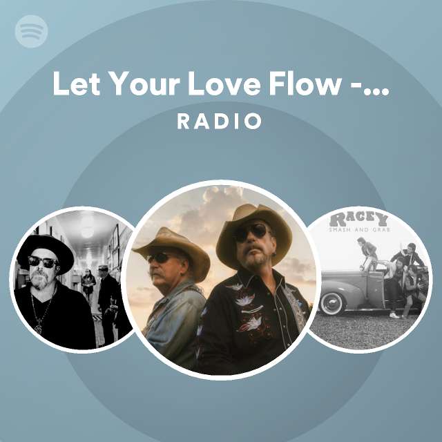 Let Your Love Flow Remake 91 Radio Playlist By Spotify Spotify