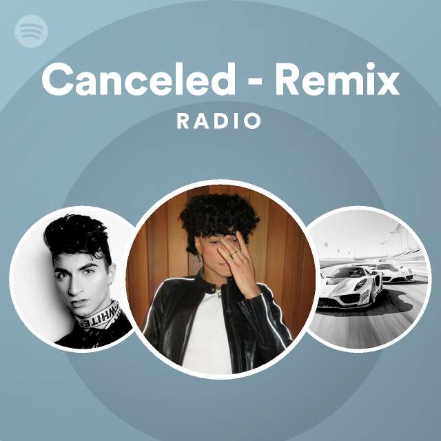 Canceled - Remix Radio - playlist by Spotify | Spotify