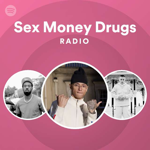 Sex Money Drugs Radio Playlist By Spotify Spotify