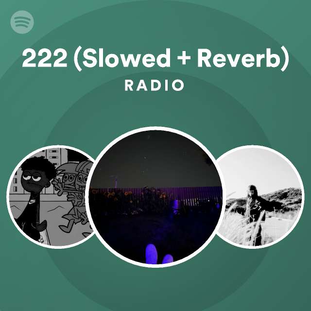 222 (Slowed + Reverb) Radio - Playlist By Spotify | Spotify