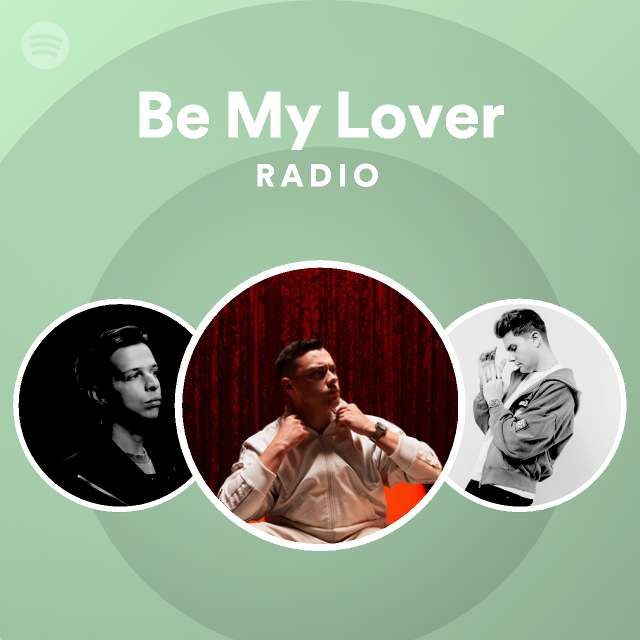 Be My Lover Radio - playlist by Spotify | Spotify