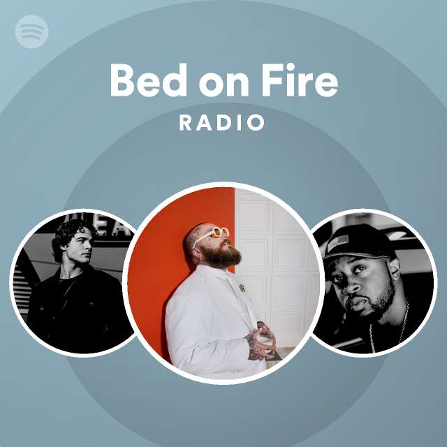 Bed on Fire Radio playlist by Spotify Spotify