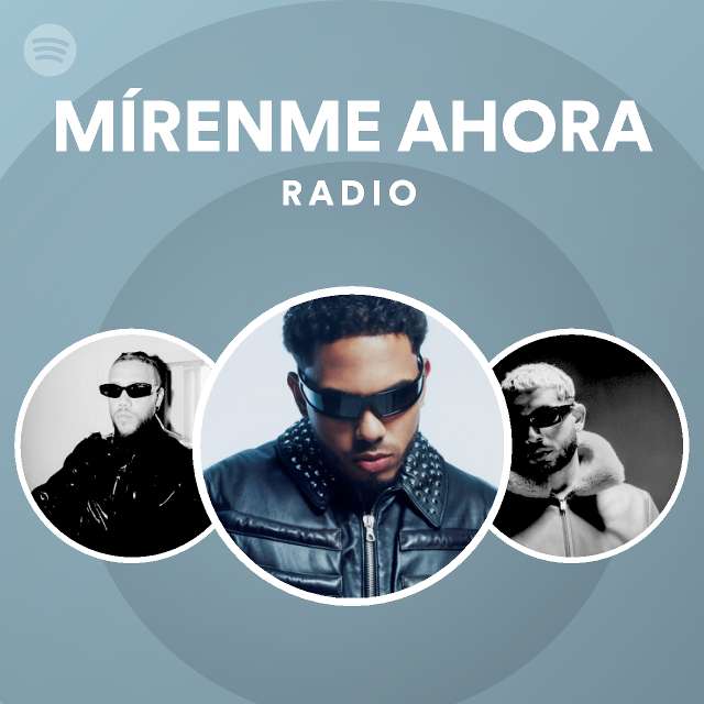 MÍRENME AHORA Radio - playlist by Spotify | Spotify