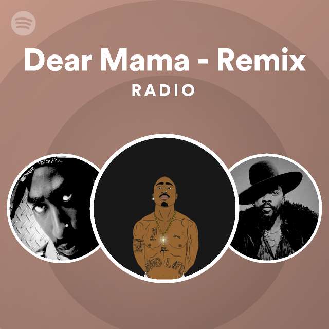 Dear Mama - Remix Radio - Playlist By Spotify | Spotify