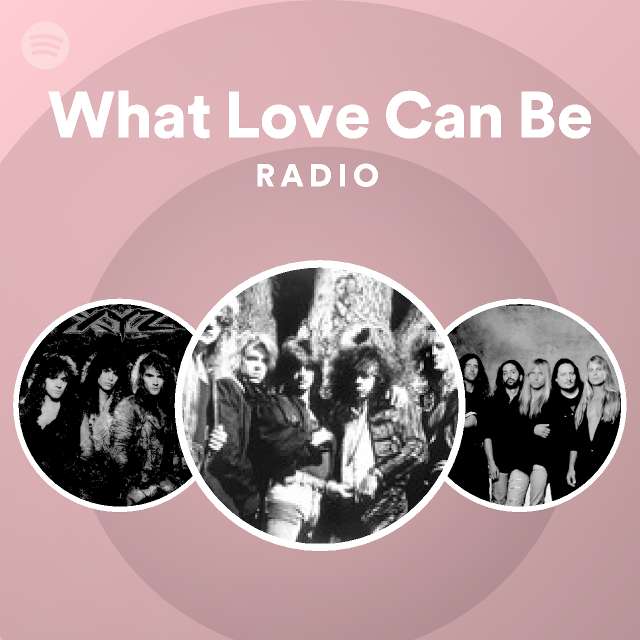 What Love Can Be Radio playlist by Spotify Spotify