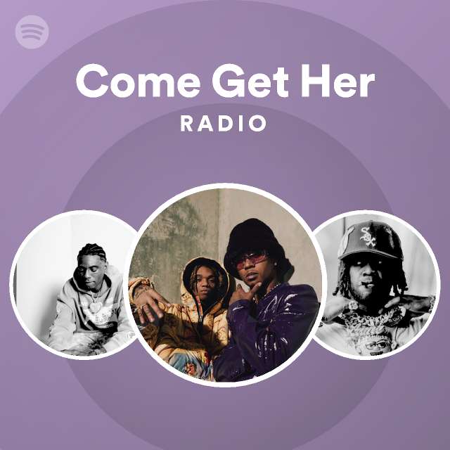Come Get Her Radio | Spotify Playlist