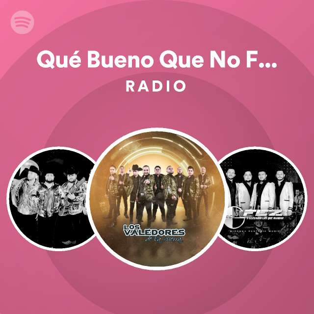 Qué Bueno Que No Fui Mujer Radio playlist by Spotify Spotify