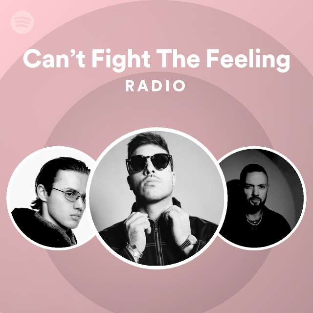 Can’t Fight The Feeling Radio playlist by Spotify Spotify