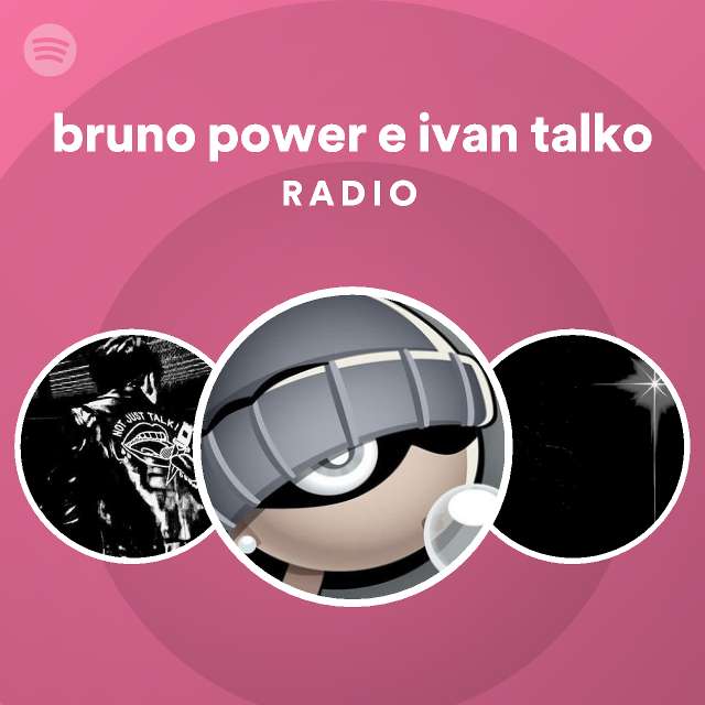 bruno power e ivan talko Radio - playlist by Spotify | Spotify
