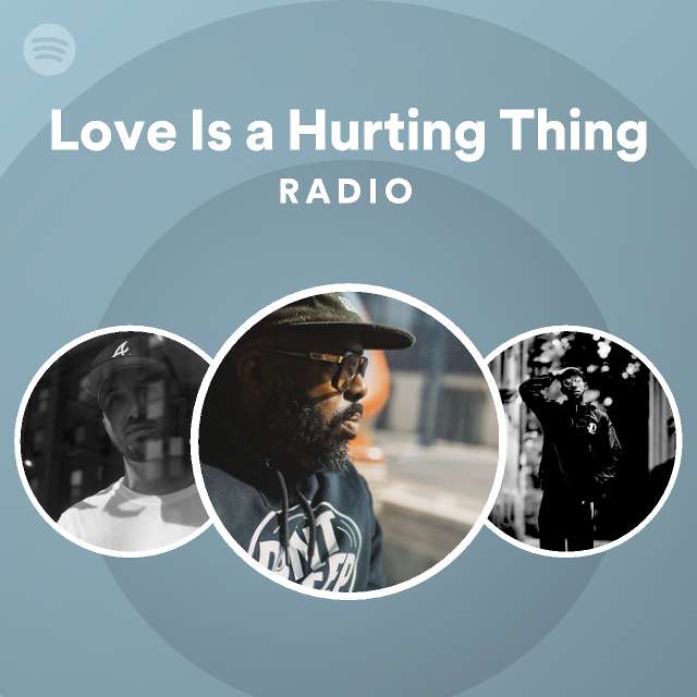 Love Is a Hurting Thing Radio - playlist by Spotify | Spotify