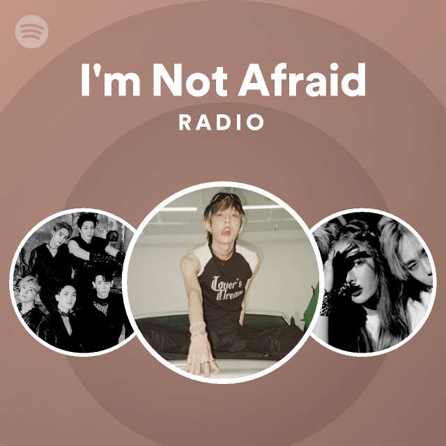 Im Not Afraid Radio Playlist By Spotify Spotify