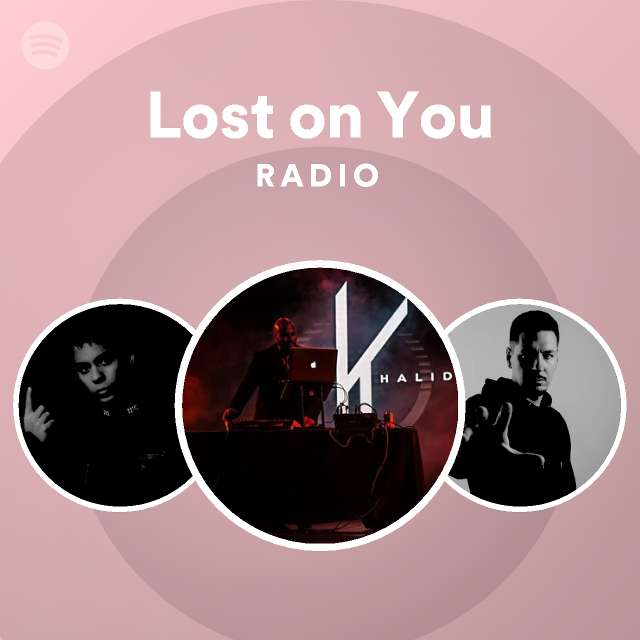 Lost on You Radio - playlist by Spotify | Spotify