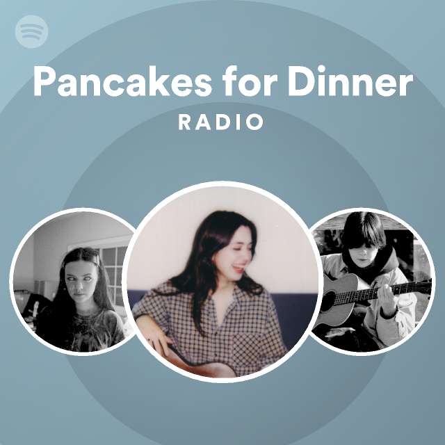 Pancakes for Dinner Radio playlist by Spotify Spotify