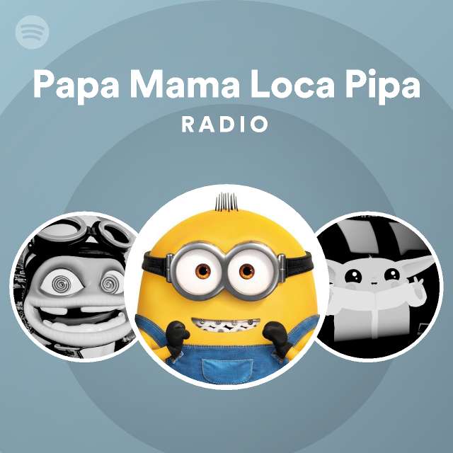 papa-mama-loca-pipa-radio-playlist-by-spotify-spotify