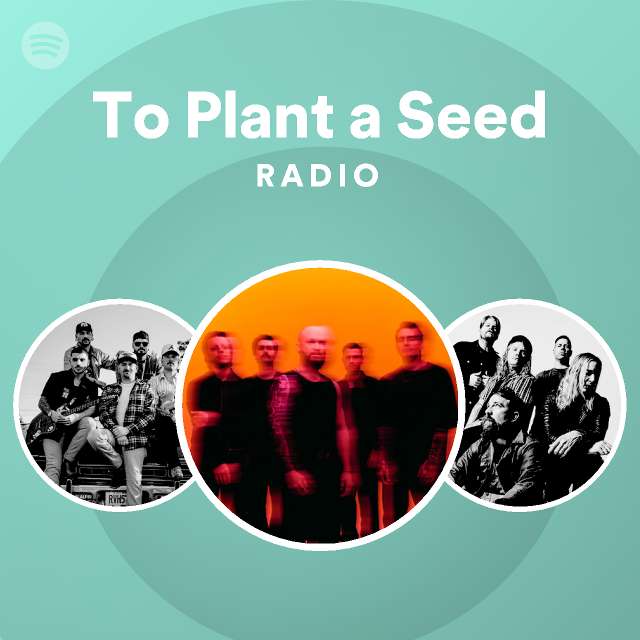 To Plant a Seed Radio playlist by Spotify Spotify