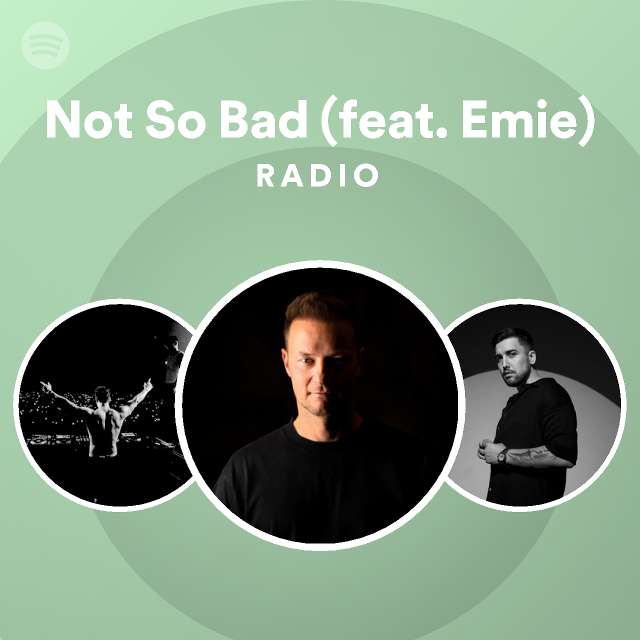 not-so-bad-feat-emie-radio-playlist-by-spotify-spotify