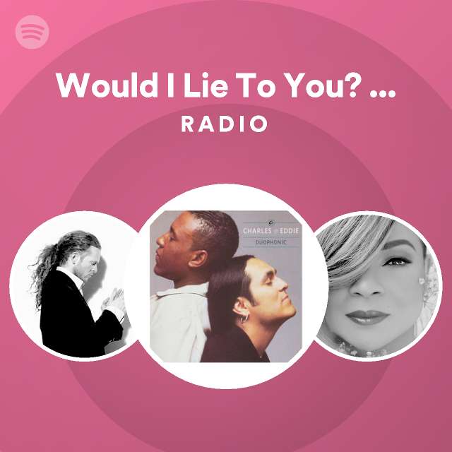 Would I Lie To You Album Edit Radio Playlist By Spotify Spotify