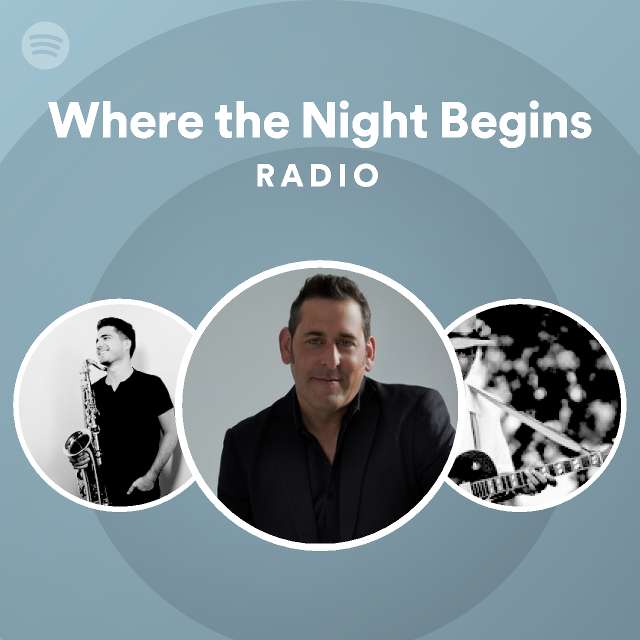 Where the Night Begins Radio - playlist by Spotify | Spotify