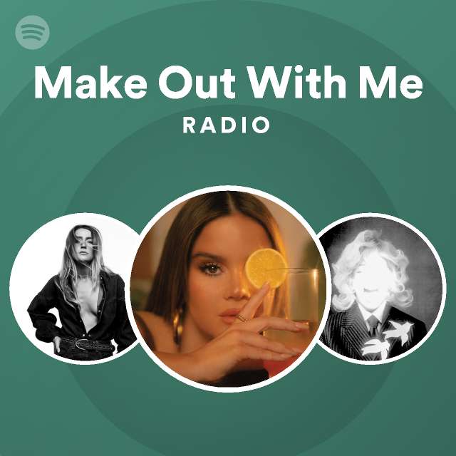 Make Out With Me Radio - playlist by Spotify | Spotify