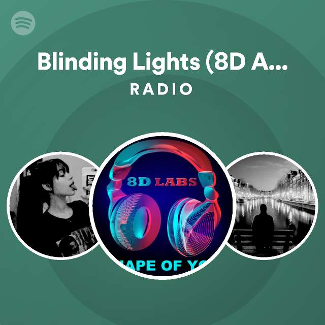 Blinding Lights (8D Audio) Radio playlist by Spotify Spotify