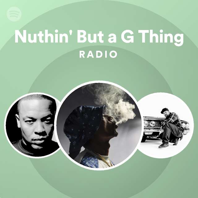 Nuthin But A G Thing Radio Playlist By Spotify Spotify 