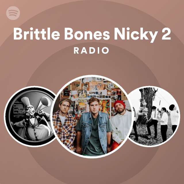 Brittle Bones Nicky 2 Radio playlist by Spotify Spotify