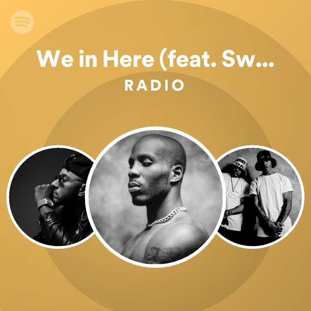 We in Here (feat. Swizz Beatz) Radio | Spotify Playlist