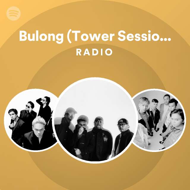 Bulong tower sessions live radio playlist by spotify spotify