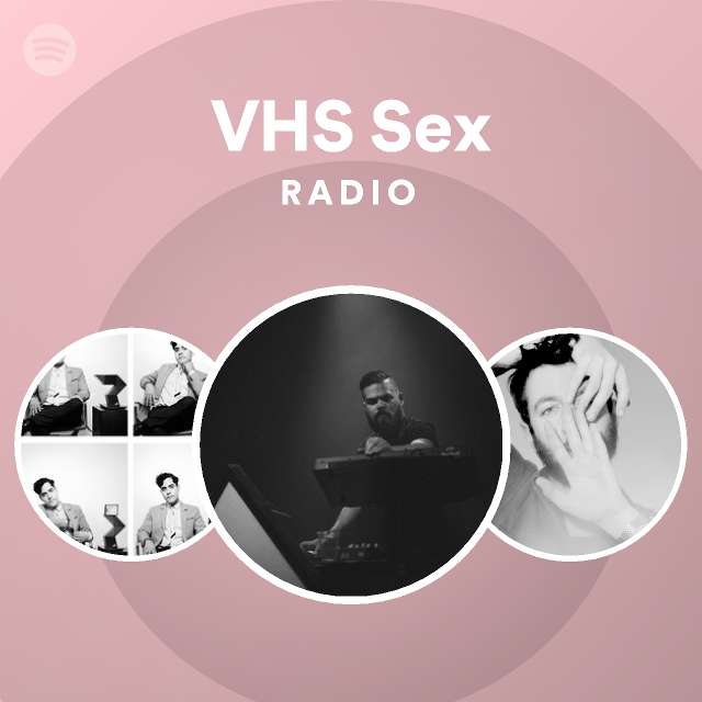 Vhs Sex Radio Playlist By Spotify Spotify 