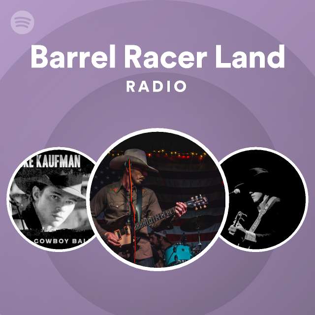 Barrel Racer Land Radio playlist by Spotify Spotify