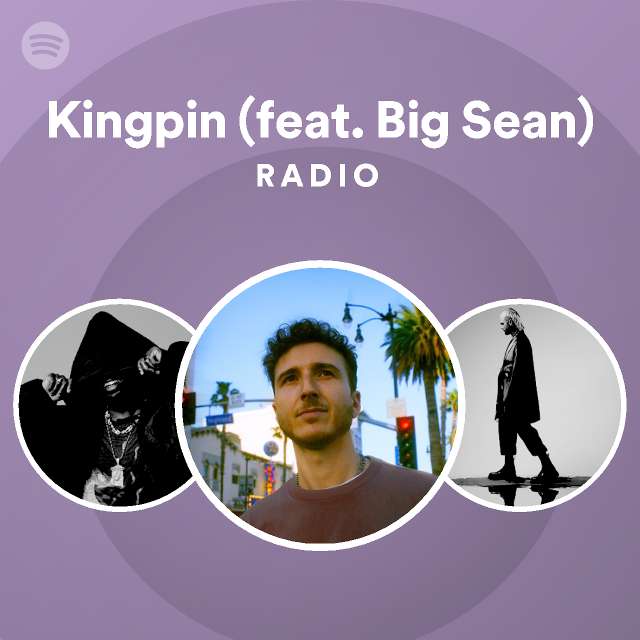 Kingpin (feat. Big Sean) Radio playlist by Spotify Spotify