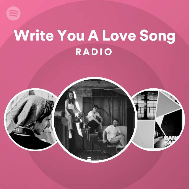 Write You A Love Song Radio - playlist by Spotify | Spotify