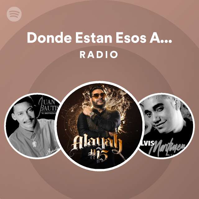 Donde estan esos amigos radio playlist by spotify spotify