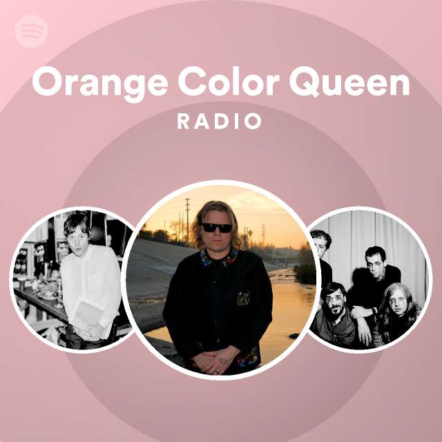 Orange Color Queen Radio playlist by Spotify Spotify
