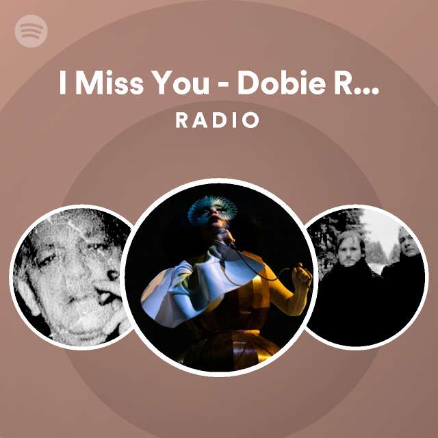 I Miss You - Dobie Rub Part One Radio - playlist by Spotify | Spotify
