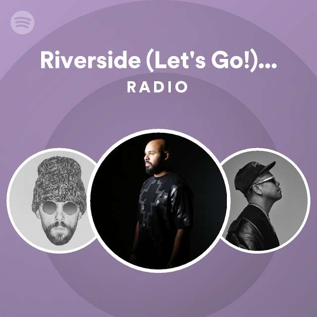 Riverside (Let's Go!) - Radio Edit Radio - playlist by Spotify | Spotify