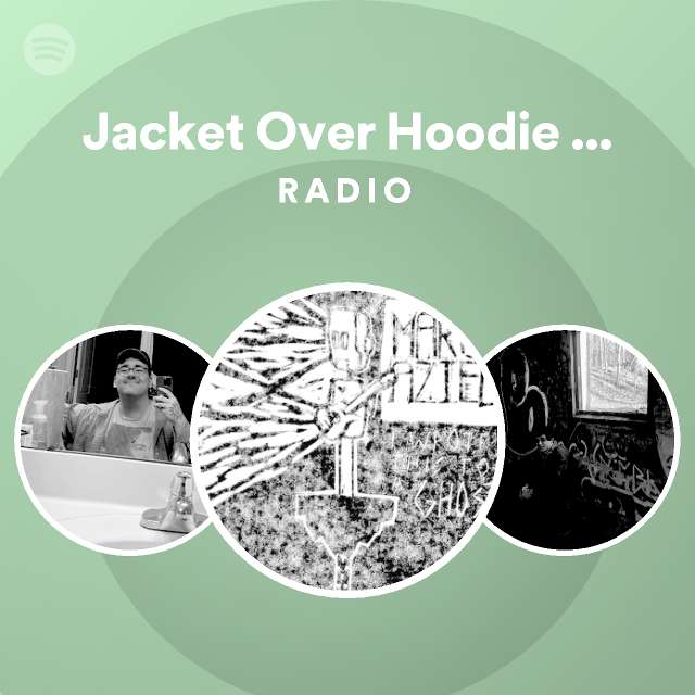 Jacket Over Hoodie Over Shirt Radio playlist by Spotify Spotify