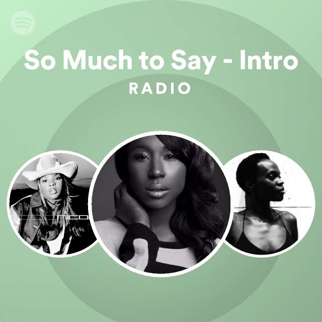 So Much to Say Intro Radio playlist by Spotify Spotify