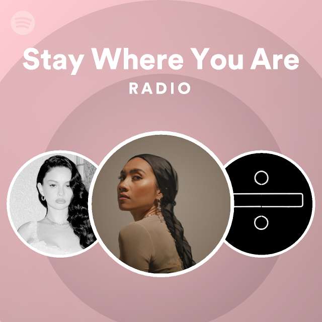 Stay Where You Are Radio - playlist by Spotify | Spotify