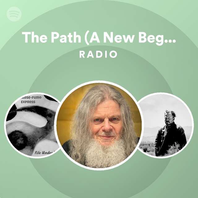 The Path (A New Beginning) Radio playlist by Spotify Spotify