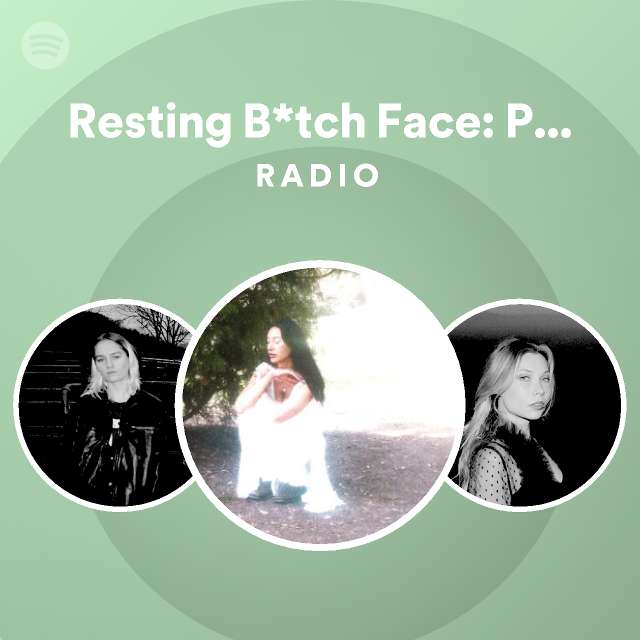 Resting B*tch Face: Part 2 Radio - Playlist By Spotify | Spotify