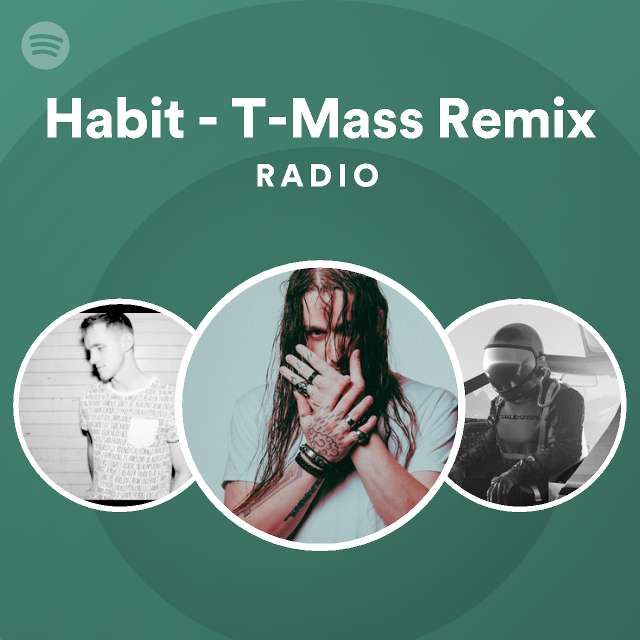 Habit - T-Mass Remix Radio - playlist by Spotify | Spotify