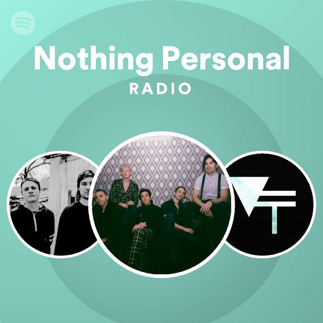 Nothing Personal Radio playlist by Spotify Spotify