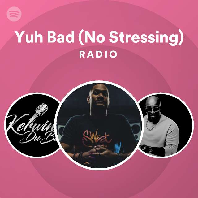 Yuh Bad (No Stressing) Radio - playlist by Spotify | Spotify