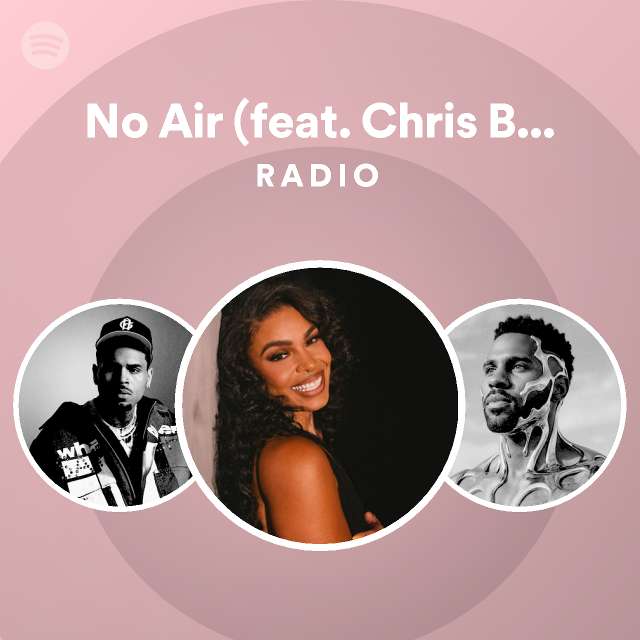 No Air (feat. Chris Brown) Radio - playlist by Spotify | Spotify