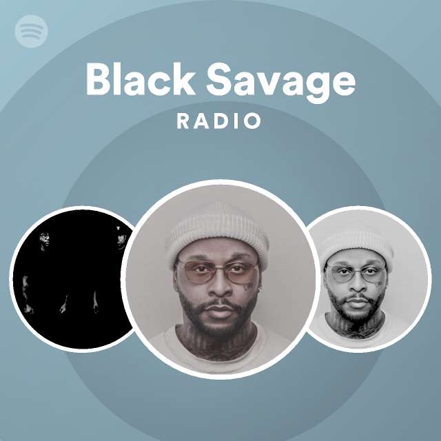 Black Savage Radio - playlist by Spotify | Spotify
