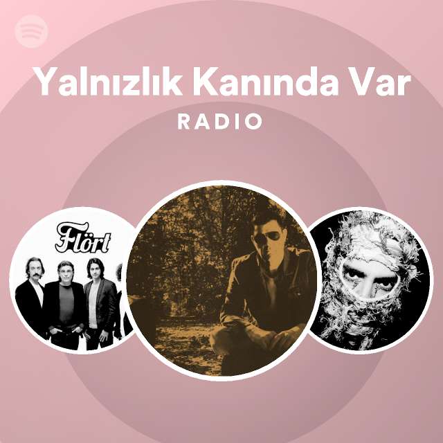 Yalnızlık Kanında Var Radio Playlist By Spotify Spotify