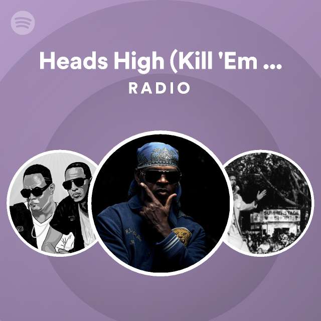 Heads High (Kill 'Em With It Re-Mix) Radio - playlist by Spotify | Spotify